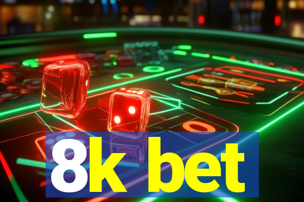 8k bet